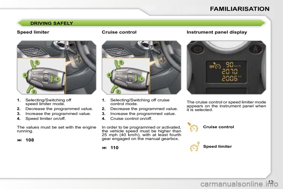 PEUGEOT 207 DAG 2005  Owners Manual �1�3
�D�R�I�V�I�N�G� �S�A�F�E�L�Y
�S�p�e�e�d� �l�i�m�i�t�e�r�I�n�s�t�r�u�m�e�n�t� �p�a�n�e�l� �d�i�s�p�l�a�y
�1�.�  �S�e�l�e�c�t�i�n�g�/�S�w�i�t�c�h�i�n�g� �o�f�f
�s�p�e�e�d� �l�i�m�i�t�e�r� �m�o�d�e�