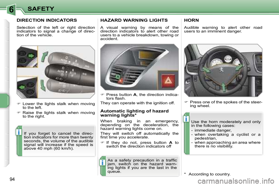 PEUGEOT 207 DAG 2006  Owners Manual �6
�i
�i
�i
�S�A�F�E�T�Y
�9�4
�D�I�R�E�C�T�I�O�N� �I�N�D�I�C�A�T�O�R�S
�S�e�l�e�c�t�i�o�n�  �o�f�  �t�h�e�  �l�e�f�t�  �o�r�  �r�i�g�h�t�  �d�i�r�e�c�t�i�o�n�  
�i�n�d�i�c�a�t�o�r�s�  �t�o�  �s�i�g�n�