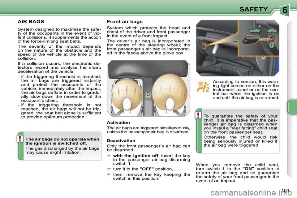 PEUGEOT 207 DAG 2006  Owners Manual �6
�!
�!
�S�A�F�E�T�Y
�1�0�1
�A�I�R� �B�A�G�S
�S�y�s�t�e�m� �d�e�s�i�g�n�e�d� �t�o� �m�a�x�i�m�i�s�e� �t�h�e� �s�a�f�e�- 
�t�y�  �o�f�  �t�h�e�  �o�c�c�u�p�a�n�t�s�  �i�n�  �t�h�e�  �e�v�e�n�t�  �o�f�