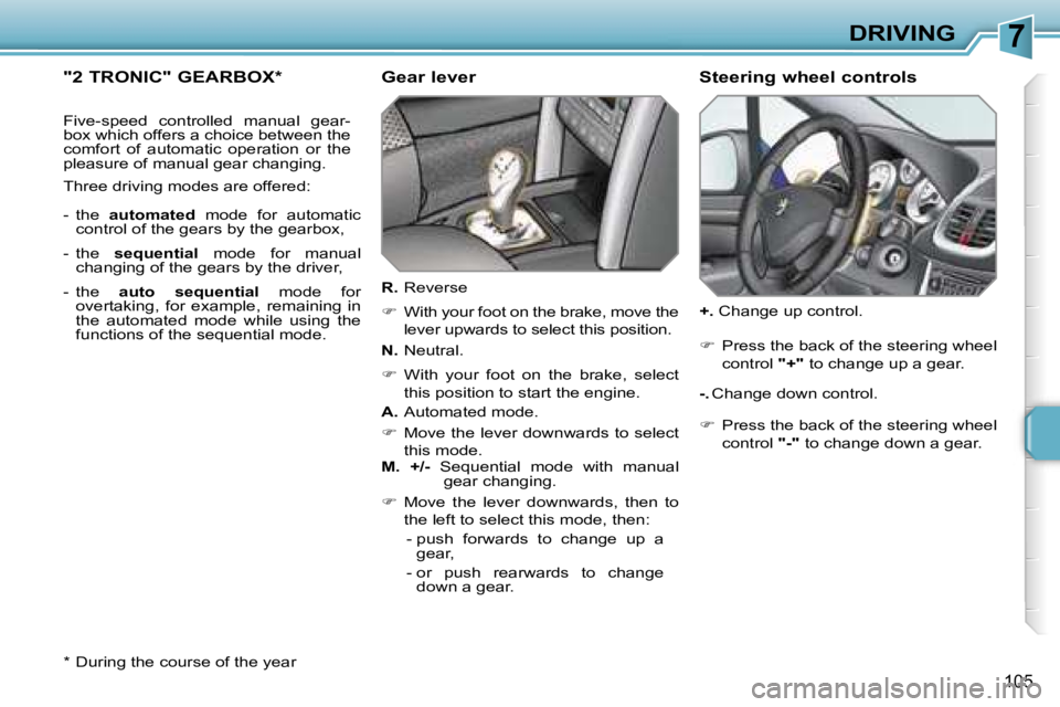 PEUGEOT 207 DAG 2006  Owners Manual �7�D�R�I�V�I�N�G
�1�0�5
�"�2� �T�R�O�N�I�C�"� �G�E�A�R�B�O�X�*
�F�i�v�e�-�s�p�e�e�d�  �c�o�n�t�r�o�l�l�e�d�  �m�a�n�u�a�l�  �g�e�a�r�- 
�b�o�x� �w�h�i�c�h� �o�f�f�e�r�s� �a� �c�h�o�i�c�e� �b�e
