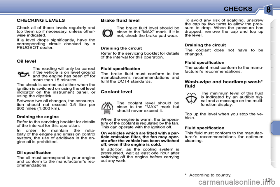 PEUGEOT 207 DAG 2006  Owners Manual �8�C�H�E�C�K�S
�1�2�1
�C�H�E�C�K�I�N�G� �L�E�V�E�L�S
�C�h�e�c�k�  �a�l�l�  �o�f�  �t�h�e�s�e�  �l�e�v�e�l�s�  �r�e�g�u�l�a�r�l�y�  �a�n�d�  
�t�o�p� �t�h�e�m� �u�p� �i�f� �n�e�c�e�s�s�a�r�y�,� �u�n�l�