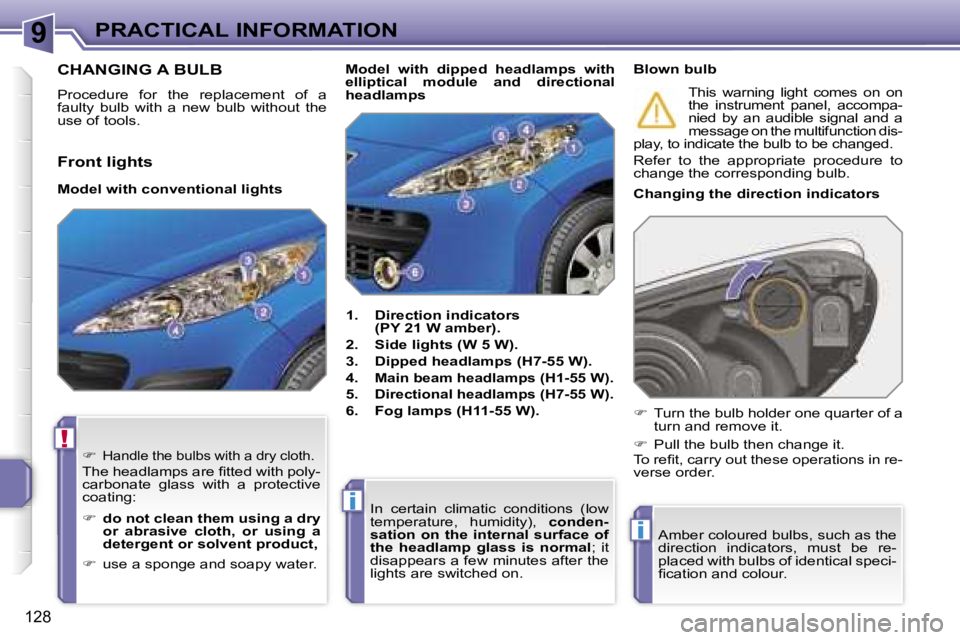 PEUGEOT 207 DAG 2006  Owners Manual �9
�!
�i
�i
�P�R�A�C�T�I�C�A�L� �I�N�F�O�R�M�A�T�I�O�N
�1�2�8
�C�H�A�N�G�I�N�G� �A� �B�U�L�B
�P�r�o�c�e�d�u�r�e�  �f�o�r�  �t�h�e�  �r�e�p�l�a�c�e�m�e�n�t�  �o�f�  �a�  
�f�a�u�l�t�y�  �b�u�l�b�  �w�i