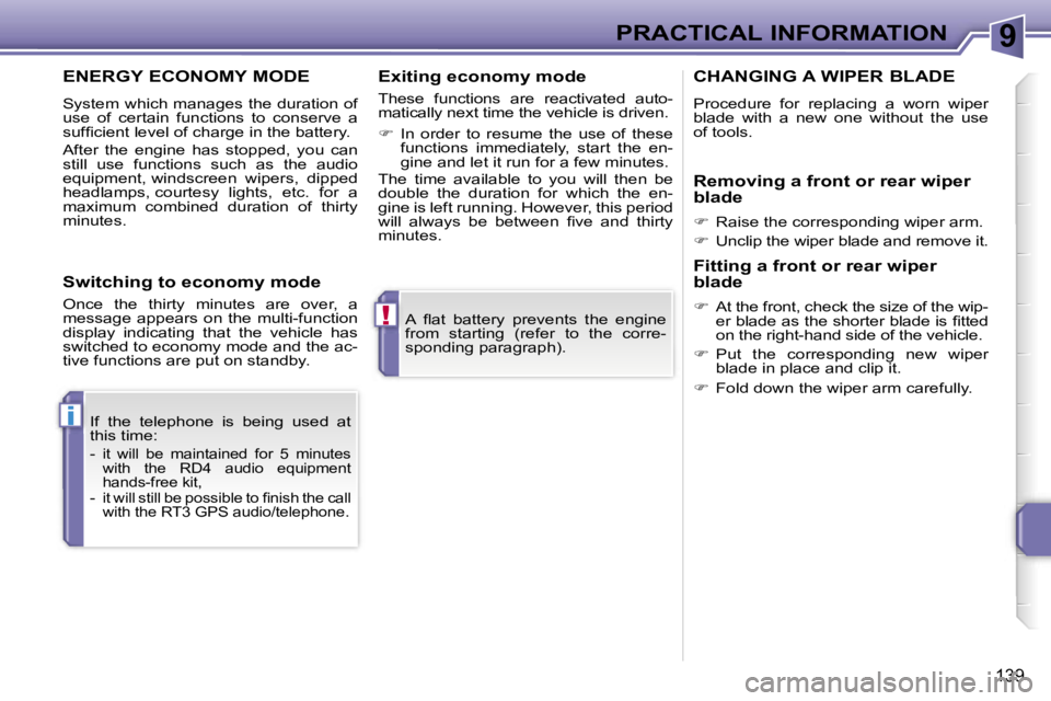 PEUGEOT 207 DAG 2006  Owners Manual �9
�!
�i
�P�R�A�C�T�I�C�A�L� �I�N�F�O�R�M�A�T�I�O�N
�1�3�9
�A�  �ﬂ�a�t�  �b�a�t�t�e�r�y�  �p�r�e�v�e�n�t�s�  �t�h�e�  �e�n�g�i�n�e�  
�f�r�o�m�  �s�t�a�r�t�i�n�g�  �(�r�e�f�e�r�  �t�o�  �t�h�e�  �c�