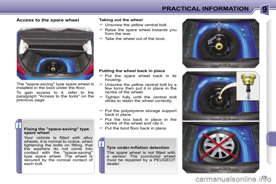 PEUGEOT 207 DAG 2006  Owners Manual �9
�i
�i
�P�R�A�C�T�I�C�A�L� �I�N�F�O�R�M�A�T�I�O�N
�1�1
�F�i�x�i�n�g� �t�h�e� �"�s�p�a�c�e�-�s�a�v�i�n�g�"� �t�y�p�e�  
�s�p�a�r�e� �w�h�e�e�l 
�Y�o�u�r�  �v�e�h�i�c�l�e�  �i�s�  �ﬁ�t�t�e�d