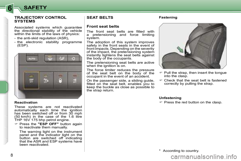 PEUGEOT 207 DAG 2006  Owners Manual �6�S�A�F�E�T�Y
�8
�S�E�A�T� �B�E�L�T�S
�F�r�o�n�t� �s�e�a�t� �b�e�l�t�s
�T�h�e�  �f�r�o�n�t�  �s�e�a�t�  �b�e�l�t�s�  �a�r�e�  �ﬁ�t�t�e�d�  �w�i�t�h�  
�a�  �p�r�e�t�e�n�s�i�o�n�i�n�g�  �a�n�d�  �f�