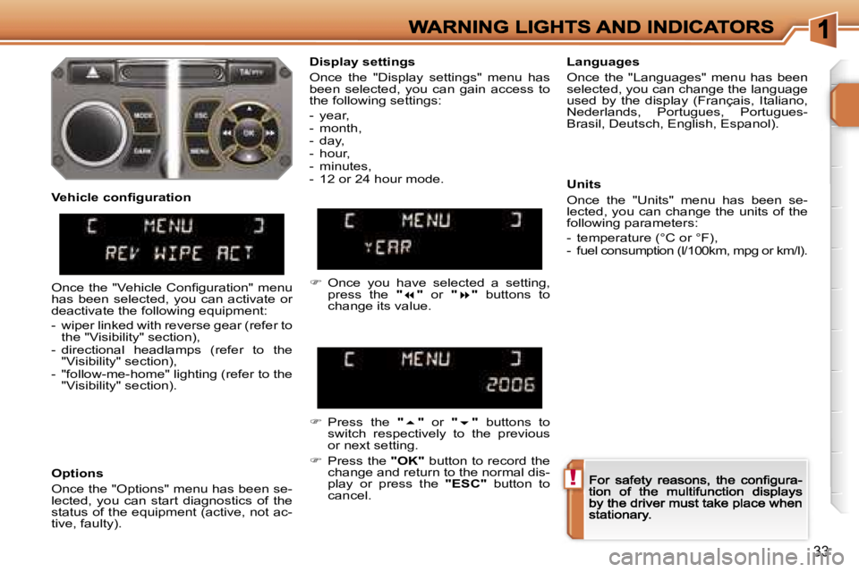 PEUGEOT 207 DAG 2006 Owners Manual �!
�3�3
�D�i�s�p�l�a�y� �s�e�t�t�i�n�g�s
�O�n�c�e�  �t�h�e�  �"�D�i�s�p�l�a�y�  �s�e�t�t�i�n�g�s�"�  �m�e�n�u�  �h�a�s� �b�e�e�n�  �s�e�l�e�c�t�e�d�,�  �y�o�u�  �c�a�n�  �g�a�i�n�  �a�c�c�e�s�