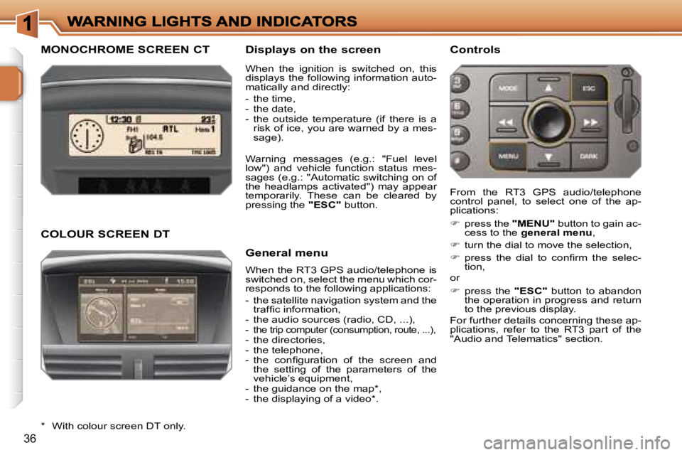 PEUGEOT 207 DAG 2006 Owners Manual �3�6
�M�O�N�O�C�H�R�O�M�E� �S�C�R�E�E�N� �C�T �D�i�s�p�l�a�y�s� �o�n� �t�h�e� �s�c�r�e�e�n
�W�h�e�n� �t�h�e� �R�T�3� �G�P�S� �a�u�d�i�o�/�t�e�l�e�p�h�o�n�e� �i�s� �s�w�i�t�c�h�e�d� �o�n�,� �s�e�l�e�c�