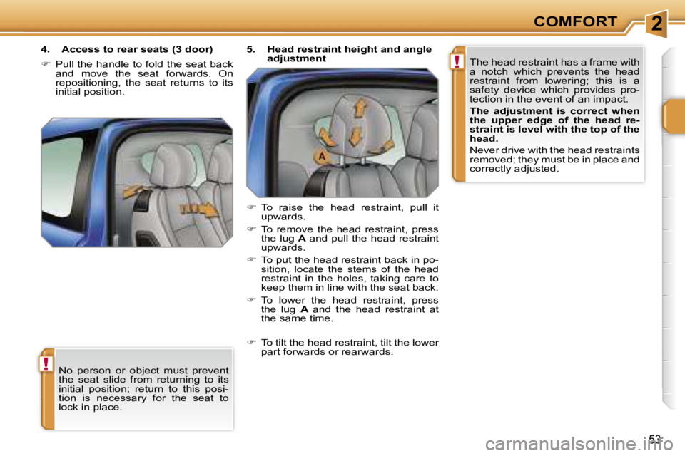 PEUGEOT 207 DAG 2006 Service Manual �2
�!
�!
�C�O�M�F�O�R�T
�5�3
�N�o�  �p�e�r�s�o�n�  �o�r�  �o�b�j�e�c�t�  �m�u�s�t�  �p�r�e�v�e�n�t�  
�t�h�e�  �s�e�a�t�  �s�l�i�d�e�  �f�r�o�m�  �r�e�t�u�r�n�i�n�g�  �t�o�  �i�t�s� 
�i�n�i�t�i�a�l�  