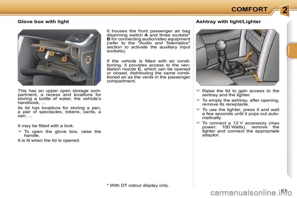 PEUGEOT 207 DAG 2006 Workshop Manual �2�C�O�M�F�O�R�T
�6�1
�G�l�o�v�e� �b�o�x� �w�i�t�h� �l�i�g�h�t
�T�h�i�s�  �h�a�s�  �a�n�  �u�p�p�e�r�  �o�p�e�n�  �s�t�o�r�a�g�e�  �c�o�m�- 
�p�a�r�t�m�e�n�t�,�  �a�  �r�e�c�e�s�s�  �a�n�d�  �l�o�c�a�