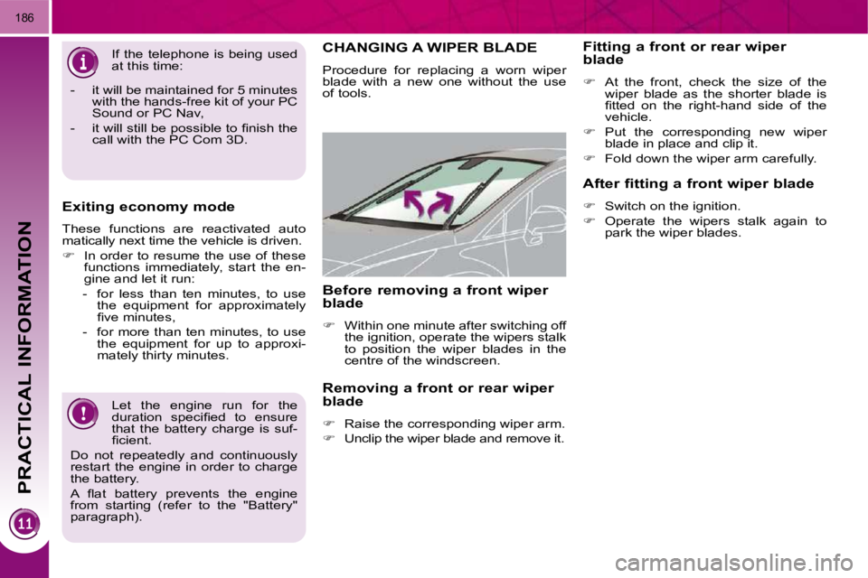PEUGEOT 308 2009  Owners Manual PRACTICAL INFORMATION
186
 Let  the  engine  run  for  the  
�d�u�r�a�t�i�o�n�  �s�p�e�c�i�ﬁ� �e�d�  �t�o�  �e�n�s�u�r�e� 
that  the  battery  charge  is  suf-
�ﬁ� �c�i�e�n�t�.� 
 Do  not  repeate