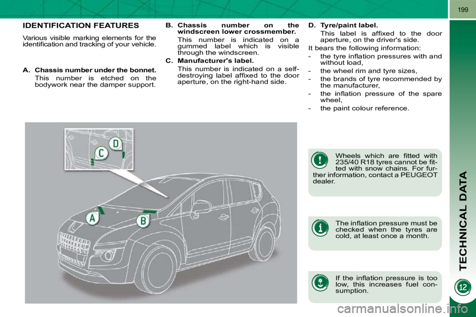PEUGEOT 308 2009  Owners Manual TECHNICAL DATA
199
IDENTIFICATION FEATURES 
� �V�a�r�i�o�u�s�  �v�i�s�i�b�l�e�  �m�a�r�k�i�n�g�  �e�l�e�m�e�n�t�s�  �f�o�r�  �t�h�e�  
�i�d�e�n�t�i�ﬁ� �c�a�t�i�o�n� �a�n�d� �t�r�a�c�k�i�n�g� �o�f� �