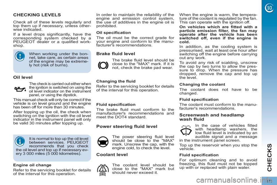 PEUGEOT 308 2012  Owners Manual 171
CHECKS
   
 
 
 
 
 
 
 
 
 
 
 
 
 
 
 
 
 
 
 
 
 
 
 
 
 
 
 
 
 
 
 
 
 
 
 
 
CHECKING LEVELS 
 
Check all of these levels regularly and 
top them up if necessary, unless other-
wise indicate