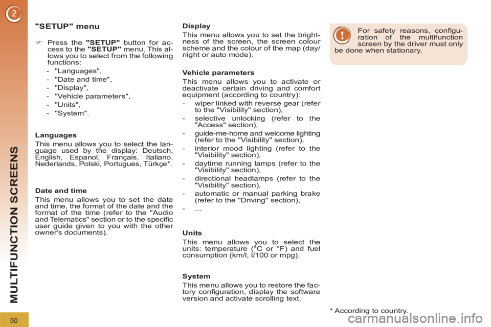 PEUGEOT 308 2012 Workshop Manual 50
MULTIFUNCTION SCREENS
   
"SETUP" menu 
 
 
 
 
�) 
  Press the  "SETUP" 
 button for ac-
cess to the  "SETUP" 
 menu. This al-
lows you to select from the following 
functions: 
   
 
-  "Language