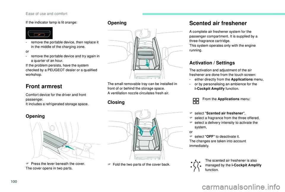 PEUGEOT 308 2018 Owners Manual 100
Front armrest
Comfort device for the driver and front
passenger.
It includes a refrigerated storage space.
OpeningOpening
Closing
Scented air freshener
A complete air freshener system for the
pa PEUGEOT 308 2018 Owners Manual 100
Front armrest
Comfort device for the driver and front
passenger.
It includes a refrigerated storage space.
OpeningOpening
Closing
Scented air freshener
A complete air freshener system for the
pa