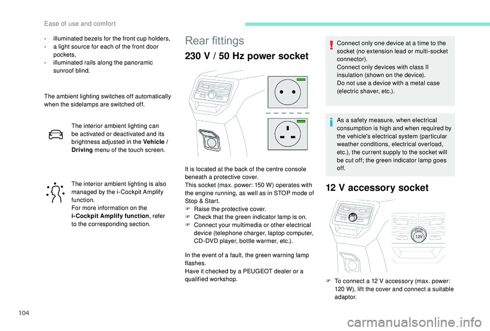 PEUGEOT 308 2018 Owners Manual 104
- illuminated bezels for the front cup holders,
- a l ight source for each of the front door
pockets,
-
i
lluminated rails along the panoramic
sunroof blind.
The ambient lighting switches off PEUGEOT 308 2018 Owners Manual 104
- illuminated bezels for the front cup holders,
- a l ight source for each of the front door
pockets,
-
i
lluminated rails along the panoramic
sunroof blind.
The ambient lighting switches off