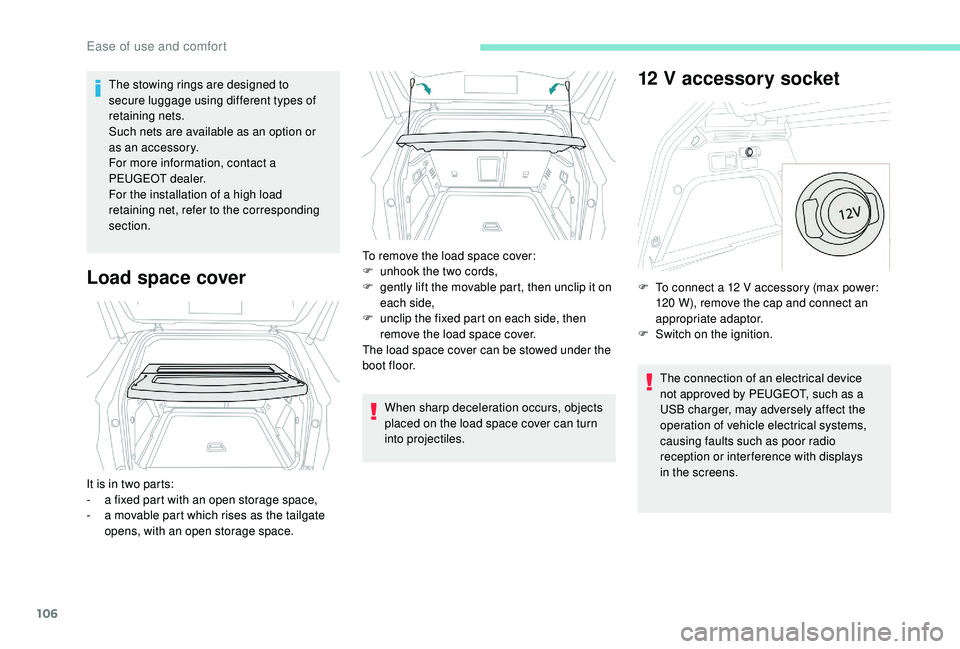 PEUGEOT 308 2018 Owners Manual 106
The stowing rings are designed to
secure luggage using different types of
retaining nets.
Such nets are available as an option or
as an accessory.
For more information, contact a
PEUGEOT deale PEUGEOT 308 2018 Owners Manual 106
The stowing rings are designed to
secure luggage using different types of
retaining nets.
Such nets are available as an option or
as an accessory.
For more information, contact a
PEUGEOT deale