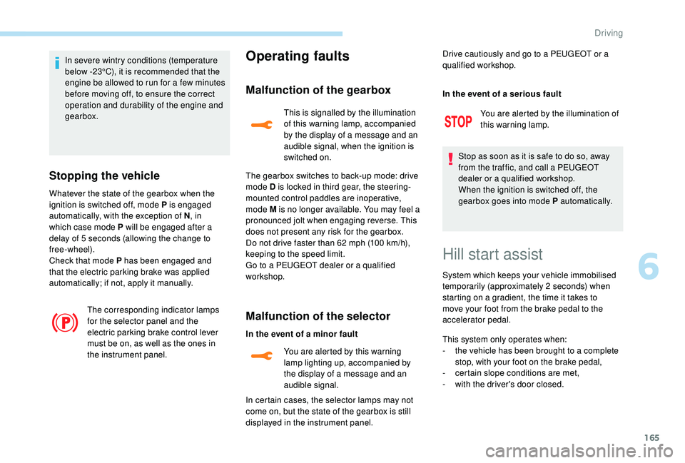 PEUGEOT 308 2018 Owners Manual 165
In severe wintry conditions (temperature
below -23°C), it is recommended that the
engine be allowed to run for a few minutes
before moving off, to ensure the correct
operation and durability PEUGEOT 308 2018 Owners Manual 165
In severe wintry conditions (temperature
below -23°C), it is recommended that the
engine be allowed to run for a few minutes
before moving off, to ensure the correct
operation and durability