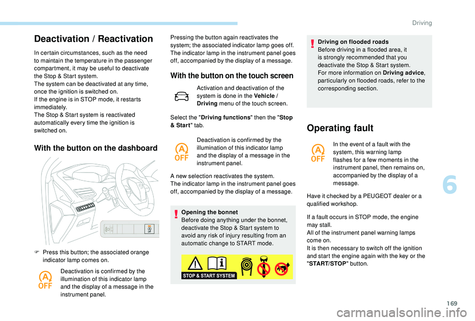 PEUGEOT 308 2018 Owners Manual 169
Deactivation / Reactivation
In certain circumstances, such as the need
to maintain the temperature in the passenger
compartment, it may be useful to deactivate
the Stop & Start system.
The syst PEUGEOT 308 2018 Owners Manual 169
Deactivation / Reactivation
In certain circumstances, such as the need
to maintain the temperature in the passenger
compartment, it may be useful to deactivate
the Stop & Start system.
The syst