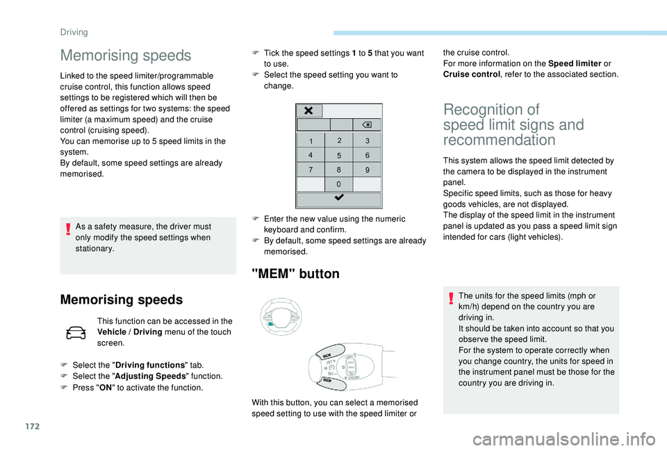 PEUGEOT 308 2018 Owners Manual 172
Memorising speeds
Linked to the speed limiter/programmable
cruise control, this function allows speed
settings to be registered which will then be
offered as settings for two systems: the speed PEUGEOT 308 2018 Owners Manual 172
Memorising speeds
Linked to the speed limiter/programmable
cruise control, this function allows speed
settings to be registered which will then be
offered as settings for two systems: the speed