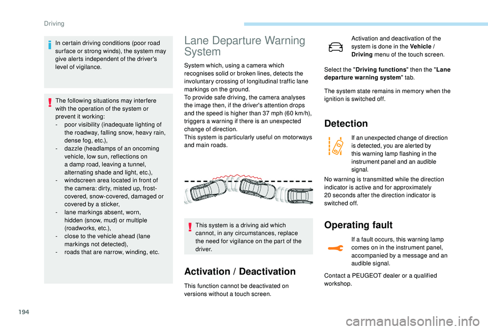 PEUGEOT 308 2018 Owners Manual 194
In certain driving conditions (poor road
sur face or strong winds), the system may
give alerts independent of the driver's
level of vigilance.The following situations may interfere
with th PEUGEOT 308 2018 Owners Manual 194
In certain driving conditions (poor road
sur face or strong winds), the system may
give alerts independent of the driver's
level of vigilance.The following situations may interfere
with th