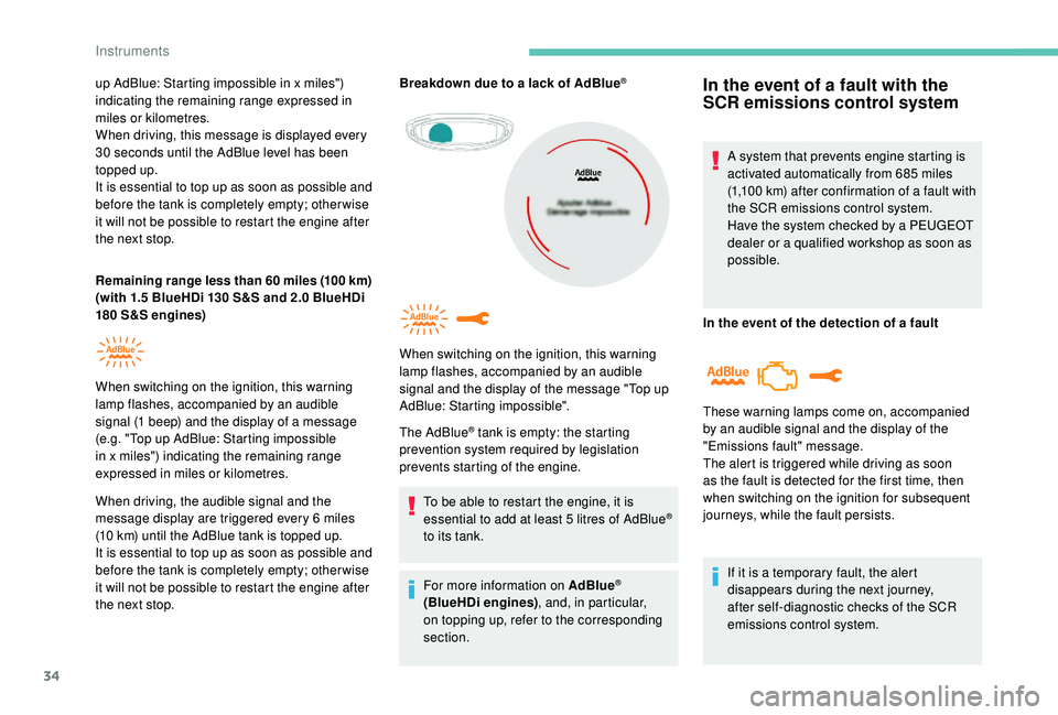 PEUGEOT 308 2018  Owners Manual 34
up AdBlue: Starting impossible in x miles") 
indicating the remaining range expressed in 
miles or kilometres.
When driving, this message is displayed every 
30  seconds until the AdBlue level 
