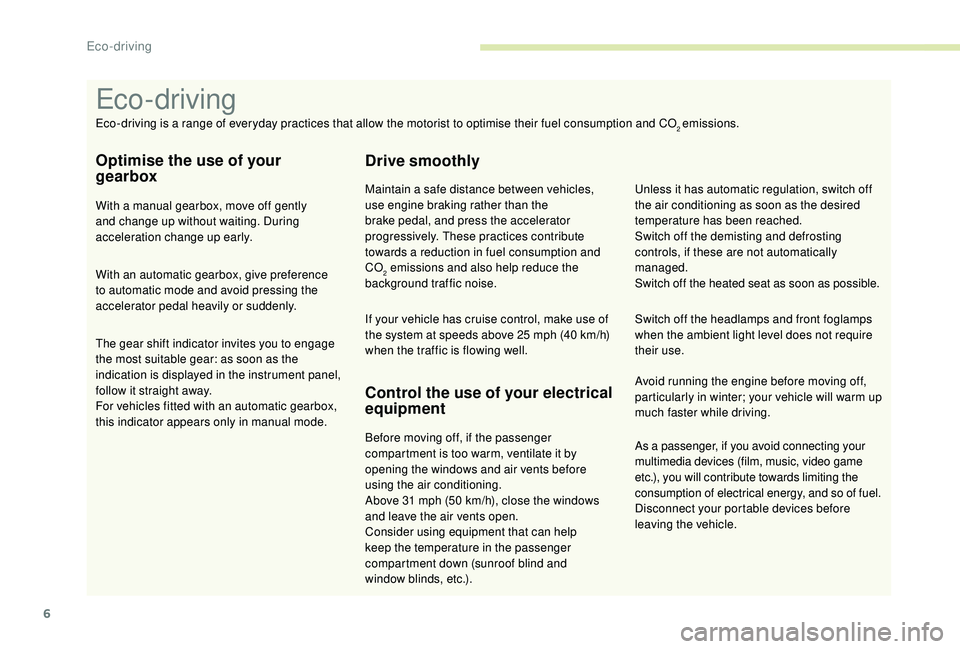 PEUGEOT 308 2018 Owners Manual 6
As a passenger, if you avoid connecting your
multimedia devices (film, music, video game
etc.), you will contribute towards limiting the
consumption of electrical energy, and so of fuel.
Disconne PEUGEOT 308 2018 Owners Manual 6
As a passenger, if you avoid connecting your
multimedia devices (film, music, video game
etc.), you will contribute towards limiting the
consumption of electrical energy, and so of fuel.
Disconne