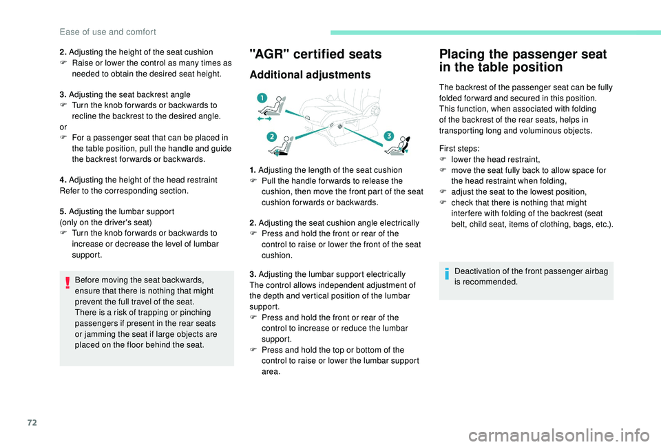 PEUGEOT 308 2018 Manual PDF 72
2. Adjusting the height of the seat cushion
F  R aise or lower the control as many times as 
needed to obtain the desired seat height.
3.  Adjusting the seat backrest angle
F
 
T
 urn the knob for 