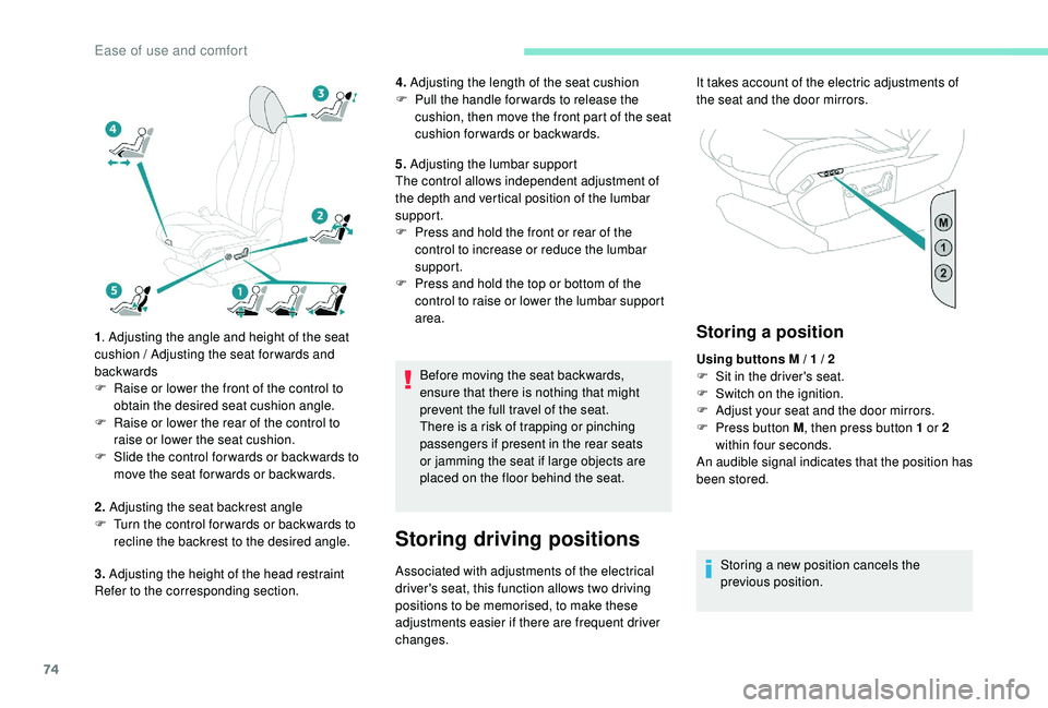 PEUGEOT 308 2018 Manual PDF 74
1. Adjusting the angle and height of the seat 
cushion / Adjusting the seat forwards and 
backwards
F
 
R
 aise or lower the front of the control to 
obtain the desired seat cushion angle.
F
 
R
 a
