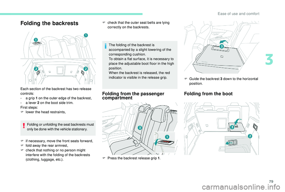 PEUGEOT 308 2018  Owners Manual 79
Folding the backrests
The folding of the backrest is 
accompanied by a slight lowering of the 
corresponding cushion.
To obtain a flat sur face, it is necessary to 
place the adjustable boot floor 