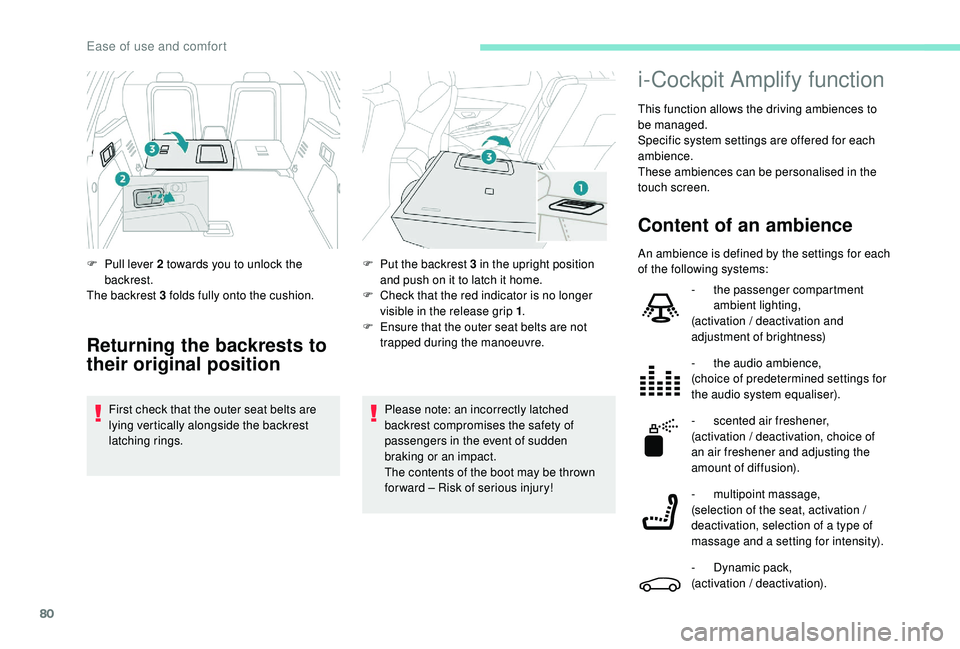 PEUGEOT 308 2018 Manual Online 80
Please note: an incorrectly latched 
backrest compromises the safety of 
passengers in the event of sudden 
braking or an impact.
The contents of the boot may be thrown 
forward – Risk of serious