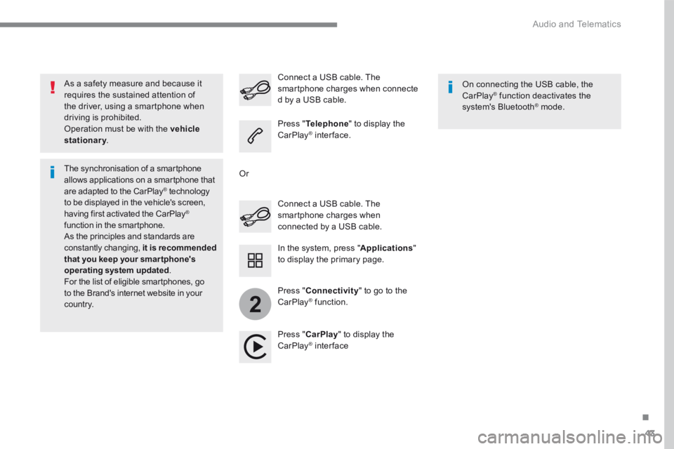 PEUGEOT 308 2017  Owners Manual 43
.
2
 Audio and Telematics 
Transversal-Peugeot_en_Chap01_NAC-2-2-0_ed01-2016
  As a safety measure and because it requires the sustained attention of the driver, using a smartphone when driving is 