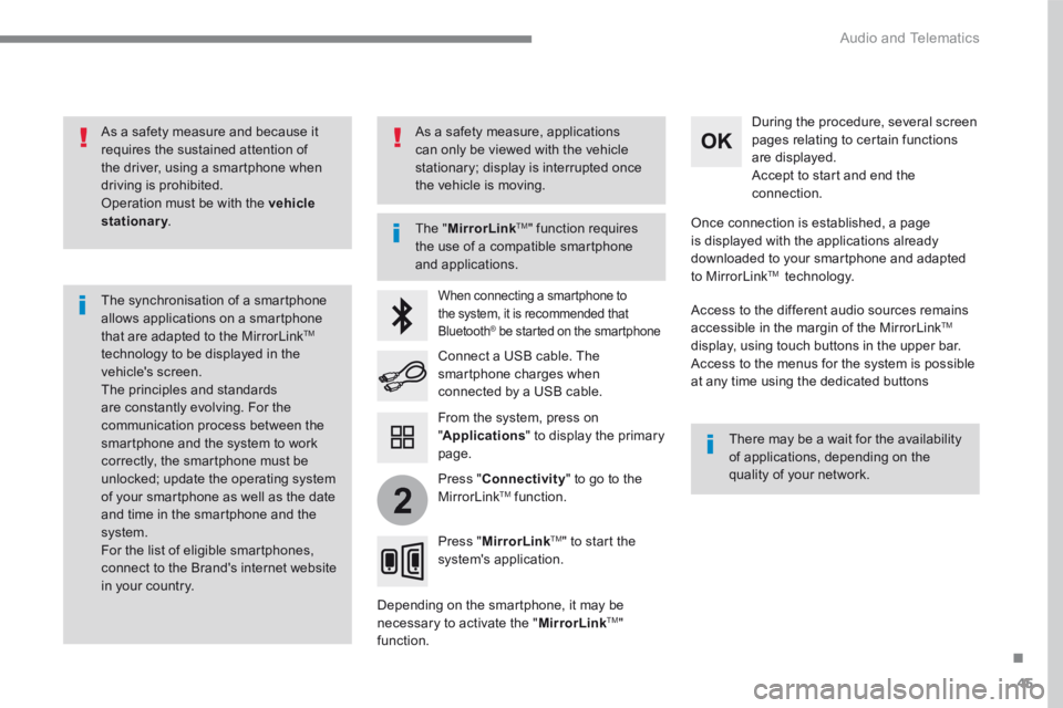 PEUGEOT 308 2017  Owners Manual 45
.
2
 Audio and Telematics 
Transversal-Peugeot_en_Chap01_NAC-2-2-0_ed01-2016
  As a safety measure and because it requires the sustained attention of the driver, using a smartphone when driving is 