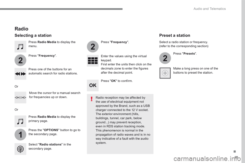 PEUGEOT 308 2017  Owners Manual 63
.
1
2
2
2
 Audio and Telematics 
Transversal-Peugeot_en_Chap01_NAC-2-2-0_ed01-2016
  Press   Radio Media  to display the menu.  
  Press  the  " OPTIONS " button to go to the secondary page.  
  Pr