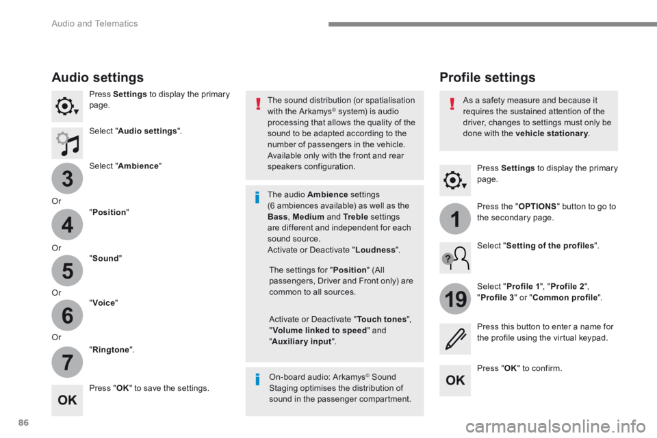 PEUGEOT 308 2017  Owners Manual 86
3
4
5
6
7
1
19
 Audio and Telematics 
Transversal-Peugeot_en_Chap01_NAC-2-2-0_ed01-2016
  Press   Settings  to display the primary page.  
      Profile  settings   Audio  settings 
  Press   Setti