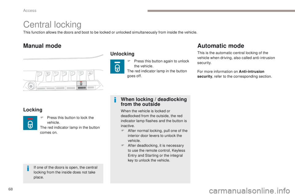 PEUGEOT 308 2017  Owners Manual 68
3008-2_en_Chap02_ouvertures_ed01-2016
Central locking
Manual mode
Unlocking
This function allows the doors and boot to be locked or unlocked simultaneously from inside the vehicle.
LockingWhen lock