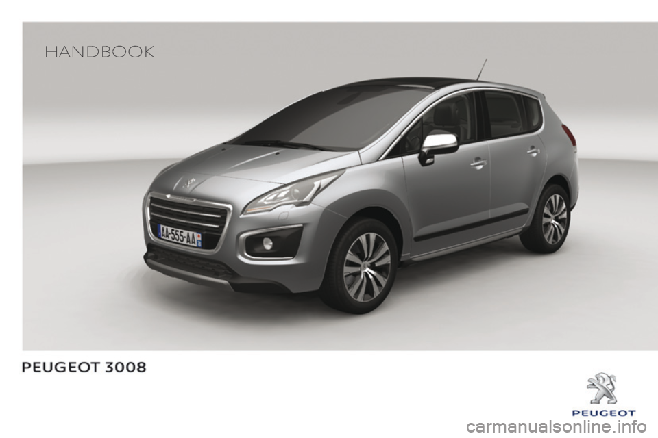 PEUGEOT 308 2014 Owners Manual 3008_EN_CHAP0A_COUV_DEBUT_ED01-2013
HANDBOOK PEUGEOT 308 2014 Owners Manual 3008_EN_CHAP0A_COUV_DEBUT_ED01-2013
HANDBOOK