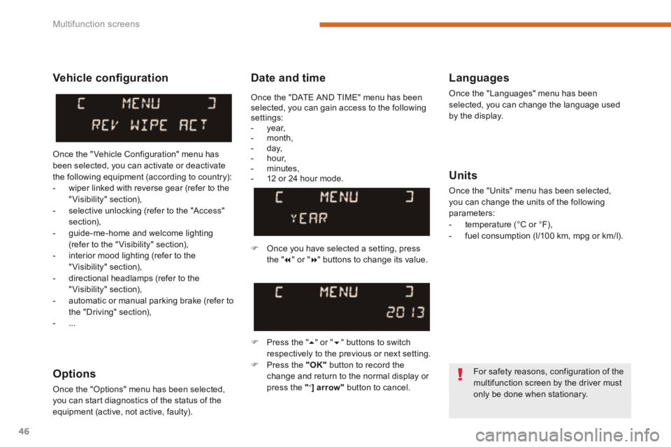 PEUGEOT 308 2014 Service Manual Multifunction screens
46
Date and time Languages
Once the "Languages" menu has been selected, you can change the language used by the display.
Units
Once the "Units" menu has been select PEUGEOT 308 2014 Service Manual Multifunction screens
46
Date and time Languages
Once the "Languages" menu has been selected, you can change the language used by the display.
Units
Once the "Units" menu has been select