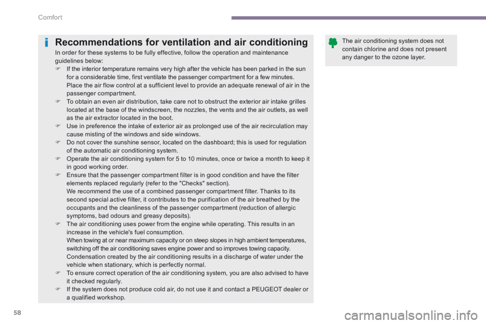 PEUGEOT 308 2014  Owners Manual Comfort
58
Recommendations for ventilation and air conditioning 
 In order for these systems to be fully effective, follow the operation and maintenance guidelines below:    If the interior tempera
