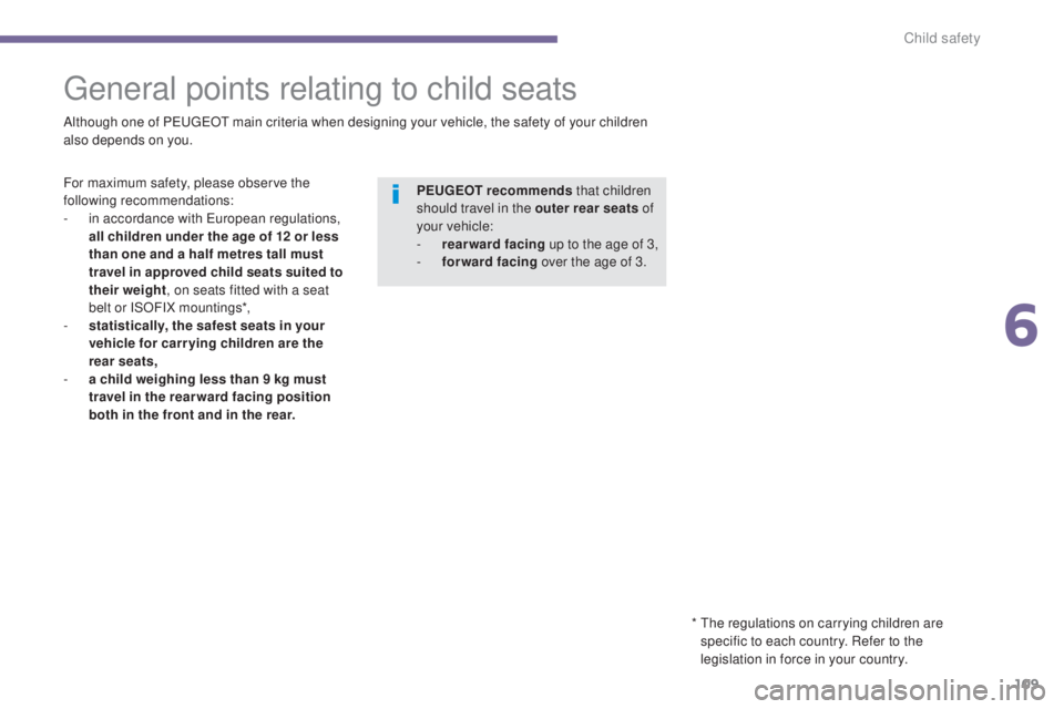 PEUGEOT 308 2016 Owners Manual 109
3008_en_Chap06_securite-enfants_ed01-2015
General points relating to child seats
Although one of PEUGEOT main criteria when designing your vehicle, the safety of your children
also depends on you PEUGEOT 308 2016 Owners Manual 109
3008_en_Chap06_securite-enfants_ed01-2015
General points relating to child seats
Although one of PEUGEOT main criteria when designing your vehicle, the safety of your children
also depends on you