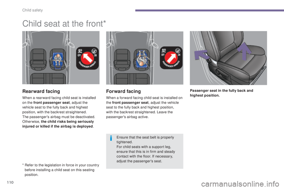 PEUGEOT 308 2016 Owners Manual 110
3008_en_Chap06_securite-enfants_ed01-2015
Forward facing
When a for ward facing child seat is installed on
the front passenger seat, adjust the vehicle
seat to the fully back and highest positio PEUGEOT 308 2016 Owners Manual 110
3008_en_Chap06_securite-enfants_ed01-2015
Forward facing
When a for ward facing child seat is installed on
the front passenger seat, adjust the vehicle
seat to the fully back and highest positio