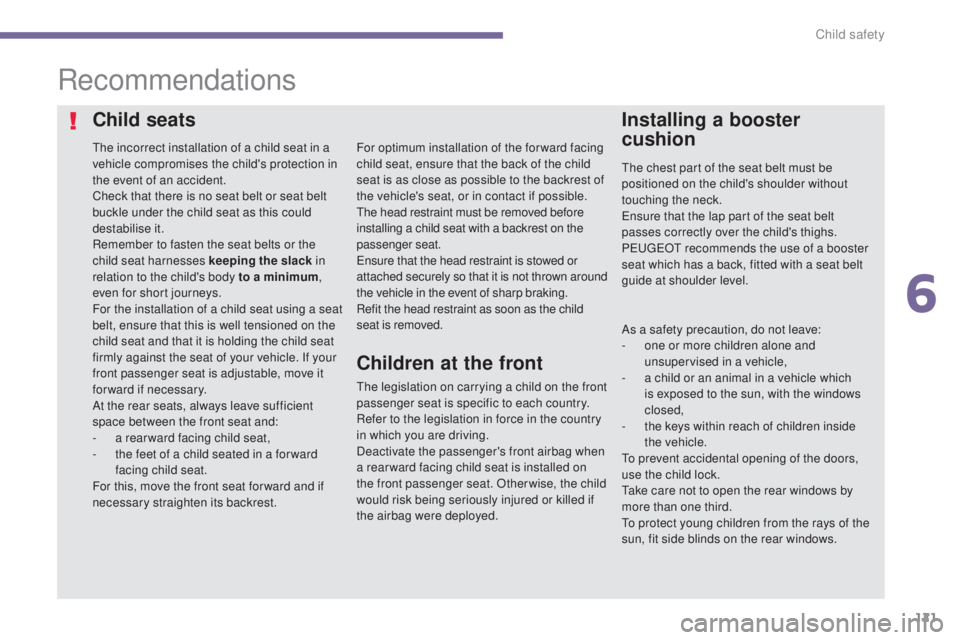 PEUGEOT 308 2016 Owners Manual 121
3008_en_Chap06_securite-enfants_ed01-2015
Recommendations
The incorrect installation of a child seat in a
vehicle compromises the child's protection in
the event of an accident.
Check that t PEUGEOT 308 2016 Owners Manual 121
3008_en_Chap06_securite-enfants_ed01-2015
Recommendations
The incorrect installation of a child seat in a
vehicle compromises the child's protection in
the event of an accident.
Check that t