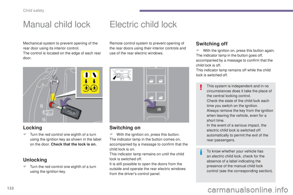 PEUGEOT 308 2016 Owners Manual 122
3008_en_Chap06_securite-enfants_ed01-2015
Manual child lock
Locking
F Turn the red control one eighth of a turn using the ignition key as shown in the label
on the door. Check that the lock is on PEUGEOT 308 2016 Owners Manual 122
3008_en_Chap06_securite-enfants_ed01-2015
Manual child lock
Locking
F Turn the red control one eighth of a turn using the ignition key as shown in the label
on the door. Check that the lock is on