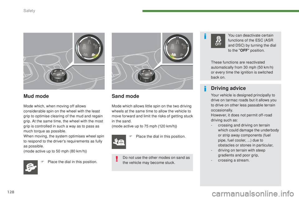 PEUGEOT 308 2016 Owners Manual 128
3008_en_Chap07_securite_ed01-2015
Mud mode
Mode which, when moving off allows
considerable spin on the wheel with the least
grip to optimise clearing of the mud and regain
grip. At the same tim PEUGEOT 308 2016 Owners Manual 128
3008_en_Chap07_securite_ed01-2015
Mud mode
Mode which, when moving off allows
considerable spin on the wheel with the least
grip to optimise clearing of the mud and regain
grip. At the same tim