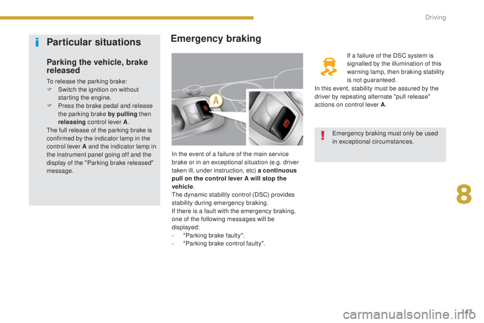 PEUGEOT 308 2016 Owners Manual 143
3008_en_Chap08_conduite_ed01-2015
Emergency braking
In the event of a failure of the main service
brake or in an exceptional situation (e.g. driver
taken ill, under instruction, etc) a continuou PEUGEOT 308 2016 Owners Manual 143
3008_en_Chap08_conduite_ed01-2015
Emergency braking
In the event of a failure of the main service
brake or in an exceptional situation (e.g. driver
taken ill, under instruction, etc) a continuou