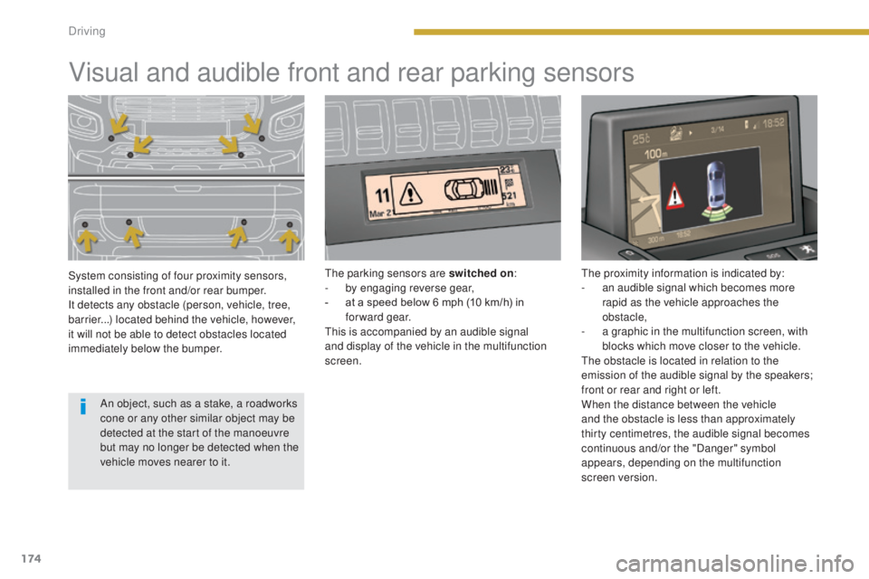 PEUGEOT 308 2016 Owners Manual 174
3008_en_Chap08_conduite_ed01-2015
Visual and audible front and rear parking sensors
System consisting of four proximity sensors,
installed in the front and/or rear bumper.
It detects any obstacle PEUGEOT 308 2016 Owners Manual 174
3008_en_Chap08_conduite_ed01-2015
Visual and audible front and rear parking sensors
System consisting of four proximity sensors,
installed in the front and/or rear bumper.
It detects any obstacle