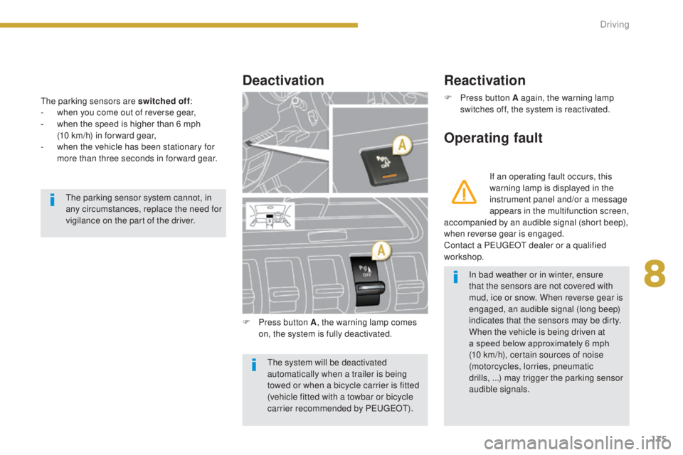 PEUGEOT 308 2016 Owners Manual 175
3008_en_Chap08_conduite_ed01-2015
The parking sensors are switched off:
- w hen you come out of reverse gear,
-
w
hen the speed is higher than 6 mph
(10 km/h) in for ward gear,
-
w
hen th PEUGEOT 308 2016 Owners Manual 175
3008_en_Chap08_conduite_ed01-2015
The parking sensors are switched off:
- w hen you come out of reverse gear,
-
w
hen the speed is higher than 6 mph
(10 km/h) in for ward gear,
-
w
hen th
