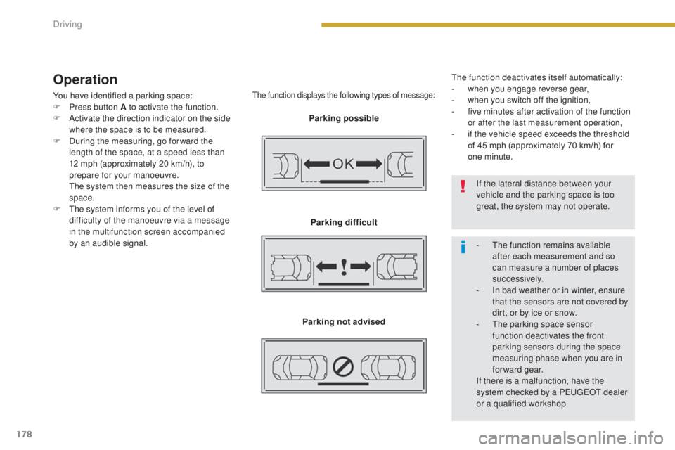 PEUGEOT 308 2016 Owners Manual 178
3008_en_Chap08_conduite_ed01-2015
Operation
You have identified a parking space:
F P ress button A to activate the function.
F
A
ctivate the direction indicator on the side
where the space is PEUGEOT 308 2016 Owners Manual 178
3008_en_Chap08_conduite_ed01-2015
Operation
You have identified a parking space:
F P ress button A to activate the function.
F
A
ctivate the direction indicator on the side
where the space is
