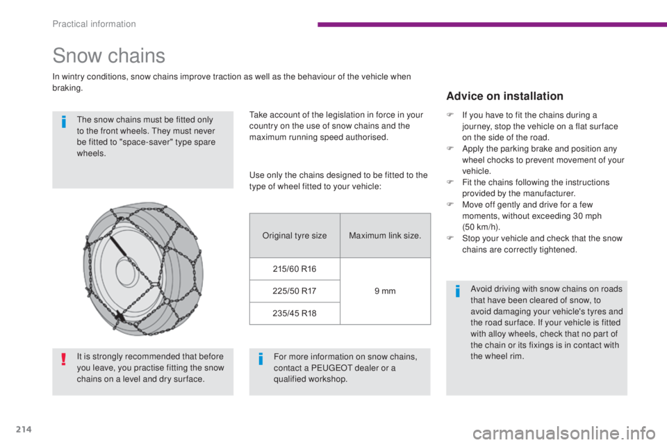 PEUGEOT 308 2016  Owners Manual 214
3008_en_Chap10_infos-pratiques_ed01-2015
Snow chains
In wintry conditions, snow chains improve traction as well as the behaviour of the vehicle when 
braking.The snow chains must be fitted only 
t