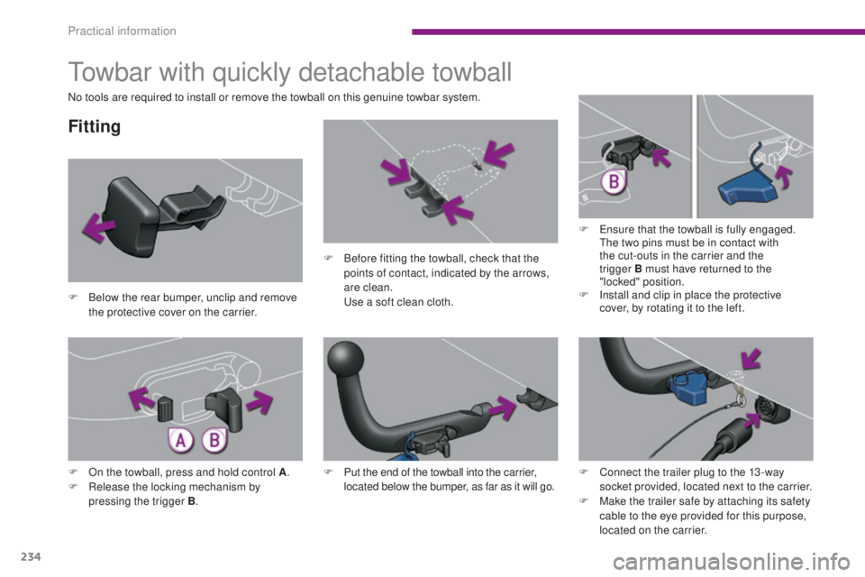 PEUGEOT 308 2016 Owners Manual 234
3008_en_Chap10_infos-pratiques_ed01-2015
Towbar with quickly detachable towball
Fitting
F Below the rear bumper, unclip and remove the protective cover on the carrier. F
B
efore fitting the tow PEUGEOT 308 2016 Owners Manual 234
3008_en_Chap10_infos-pratiques_ed01-2015
Towbar with quickly detachable towball
Fitting
F Below the rear bumper, unclip and remove the protective cover on the carrier. F
B
efore fitting the tow