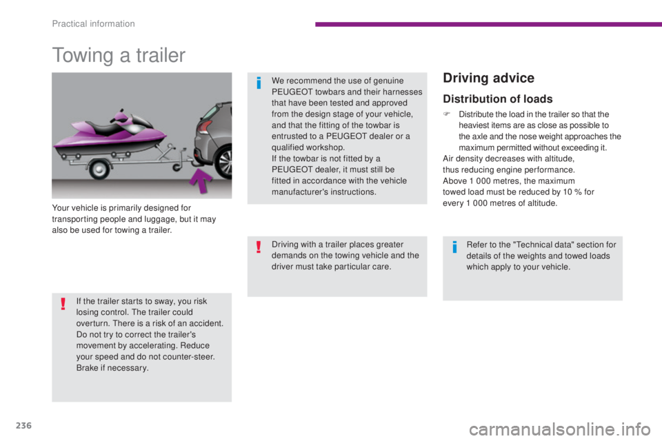 PEUGEOT 308 2016 Owners Manual 236
3008_en_Chap10_infos-pratiques_ed01-2015
Towing a trailer
Your vehicle is primarily designed for
transporting people and luggage, but it may
also be used for towing a trailer.Refer to the "T PEUGEOT 308 2016 Owners Manual 236
3008_en_Chap10_infos-pratiques_ed01-2015
Towing a trailer
Your vehicle is primarily designed for
transporting people and luggage, but it may
also be used for towing a trailer.Refer to the "T